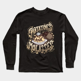 Potatoes and Molasses Long Sleeve T-Shirt